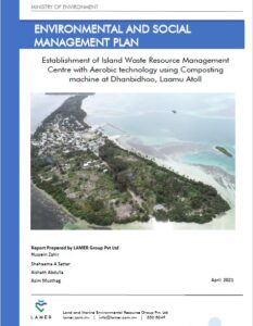 Environmental and Social Management Plan Establishment of Island Waste Resource Management Centre with Aerobic technology using Composting machine at Dhanbidhoo, Laamu Atoll