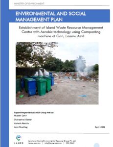 Environmental and Social Management Plan Establishment of Island Waste Resource Management Centre with Aerobic technology using Composting machine at Gan, Laamu Atoll