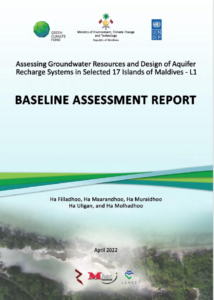 Baseline Assessment Report_Assessing Groundwater Resources and Design of Aquifer Recharge System in selected islands (Ha.Filladhoo, Ha.Maarandhoo, Ha.Muraidhoo, Ha.Uligan and Ha.Molhadhoo)